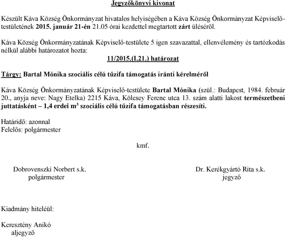 Község Önkormányzatának Képviselő-testülete Bartal Mónika (szül.: Budapest, 1984. február 20.
