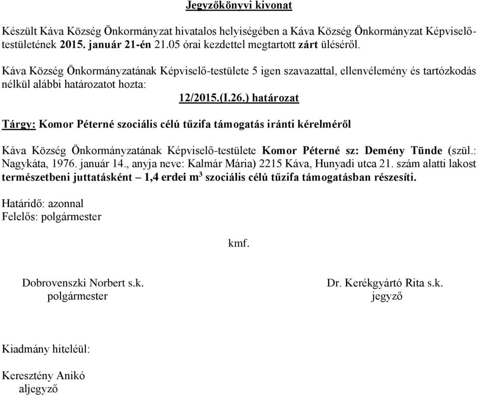 Önkormányzatának Képviselő-testülete Komor Péterné sz: Demény Tünde (szül.: Nagykáta, 1976.