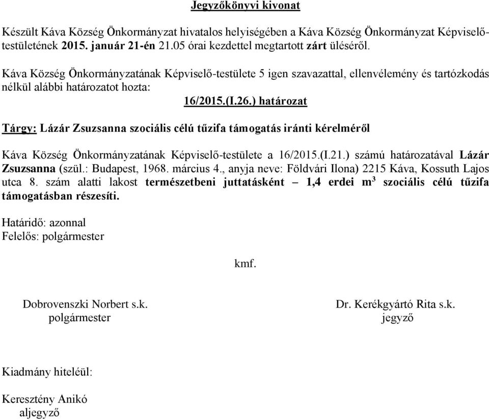 Önkormányzatának Képviselő-testülete a 16/2015.(I.21.) számú határozatával Lázár Zsuzsanna (szül.