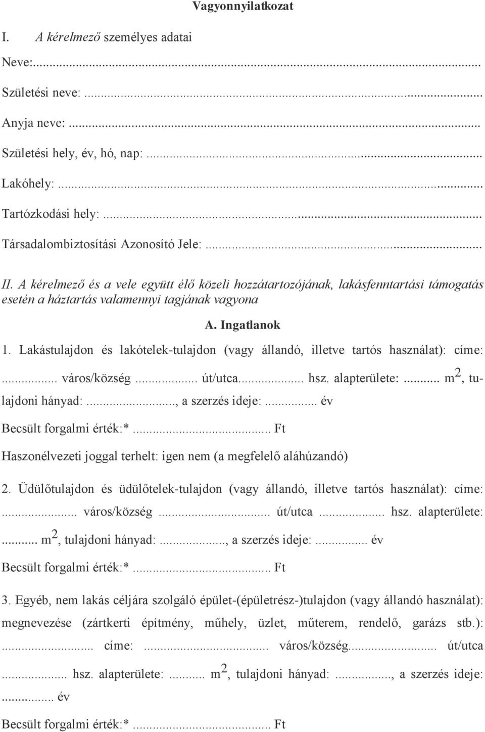 Lakástulajdon és lakótelek-tulajdon (vagy állandó, illetve tartós használat): címe:... város/község... út/utca... hsz. alapterülete:... m 2, tulajdoni hányad:..., a szerzés ideje:.