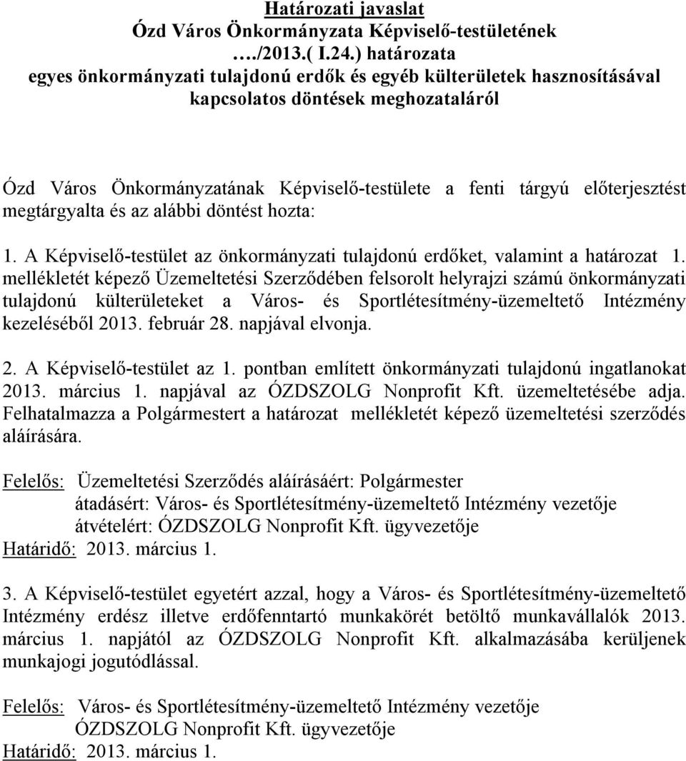 megtárgyalta és az alábbi döntést hozta: 1. A Képviselő-testület az önkormányzati tulajdonú erdőket, valamint a határozat 1.