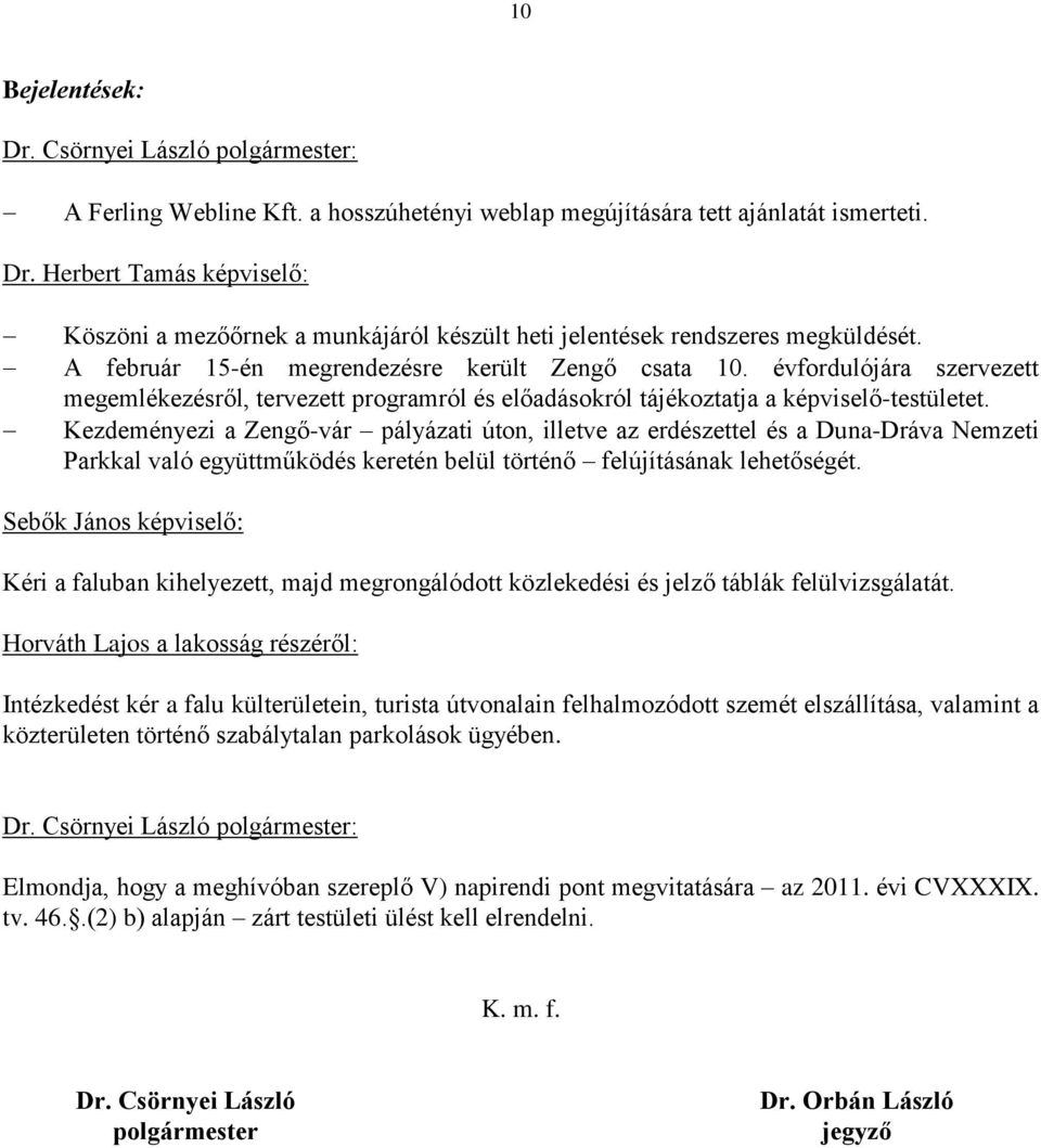 évfordulójára szervezett megemlékezésről, tervezett programról és előadásokról tájékoztatja a képviselő-testületet.