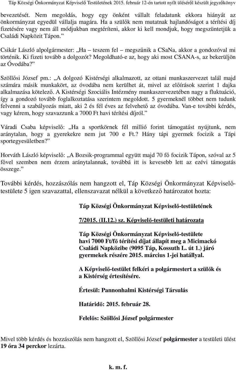 Csikár László alpolgármester: Ha teszem fel megszűnik a CSaNa, akkor a gondozóval mi történik. Ki fizeti tovább a dolgozót? Megoldható-e az, hogy aki most CSANA-s, az bekerüljön az Óvodába?