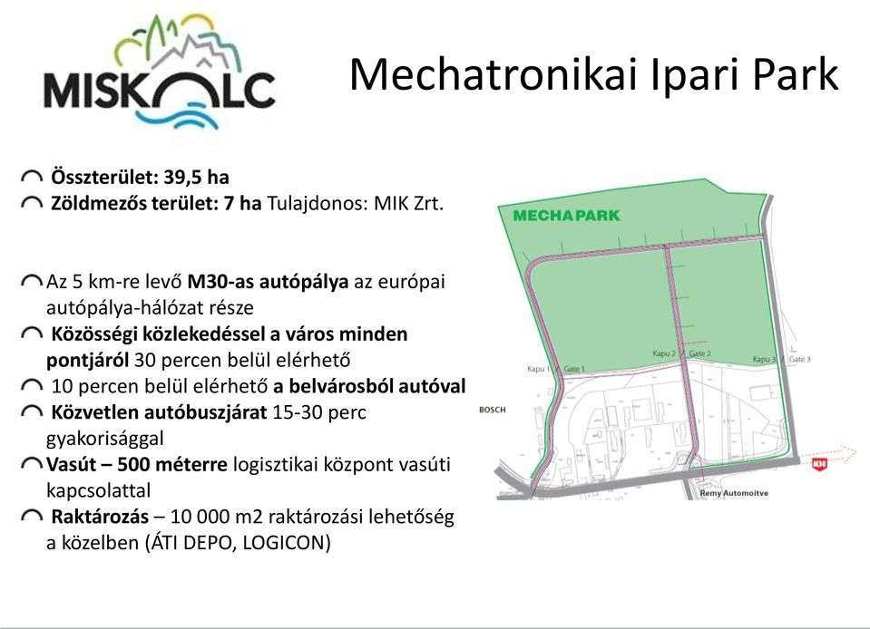 pontjáról 30 percen belül elérhető 10 percen belül elérhető a belvárosból autóval Közvetlen autóbuszjárat 15-30