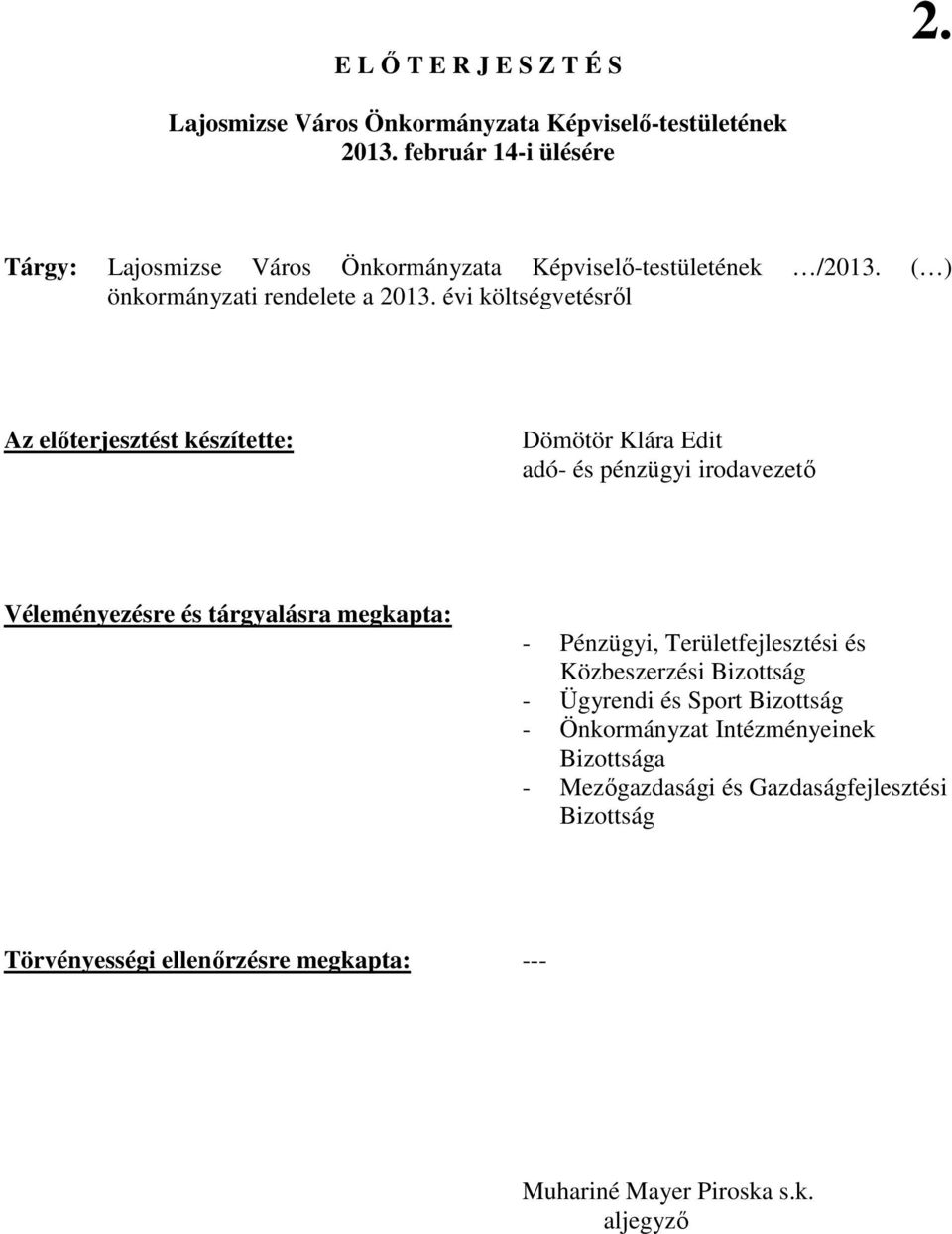 évi költségvetésrıl Az elıterjesztést készítette: Dömötör Klára Edit adó- és pénzügyi irodavezetı Véleményezésre és tárgyalásra megkapta: - Pénzügyi,