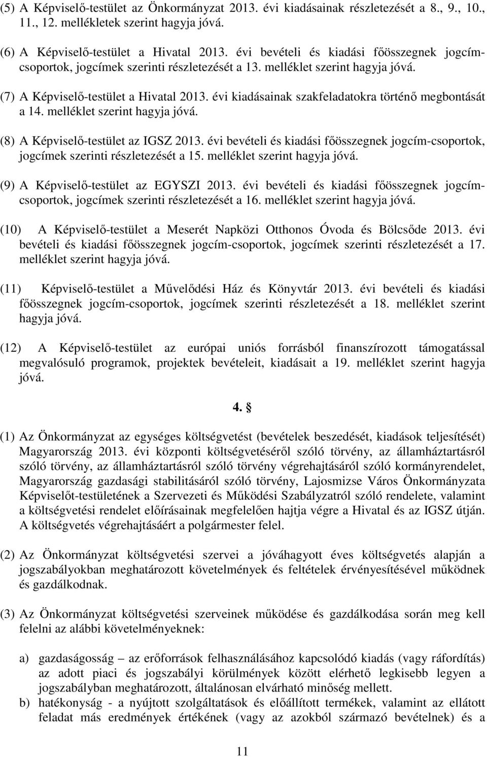 évi kiadásainak szakfeladatokra történı megbontását a 14. melléklet szerint hagyja jóvá. (8) A Képviselı-testület az IGSZ 213.