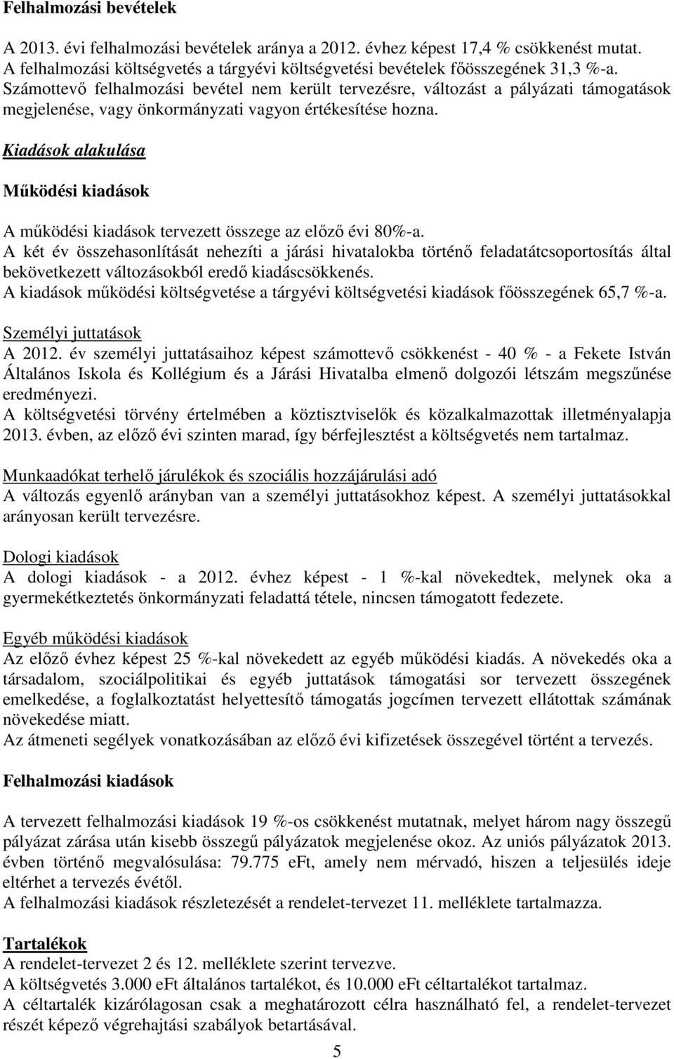 Kiadások alakulása Mőködési kiadások A mőködési kiadások tervezett összege az elızı évi 8%-a.