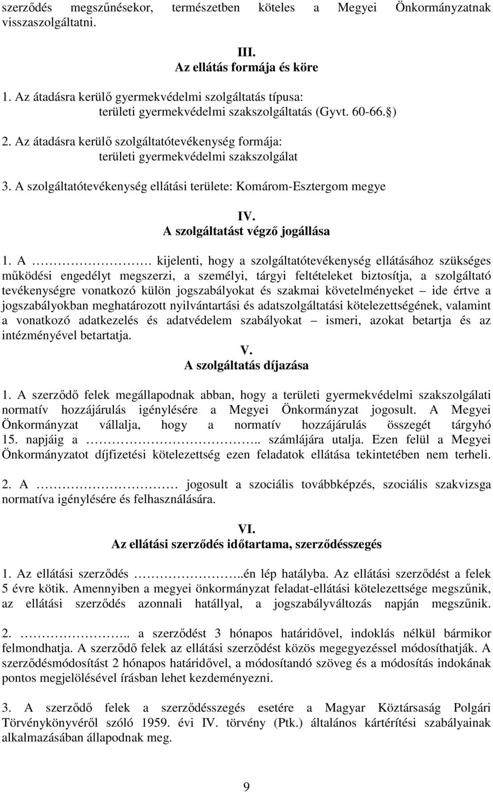 Az átadásra kerülı szolgáltatótevékenység formája: területi gyermekvédelmi szakszolgálat 3. A szolgáltatótevékenység ellátási területe: Komárom-Esztergom megye IV. A szolgáltatást végzı jogállása 1.