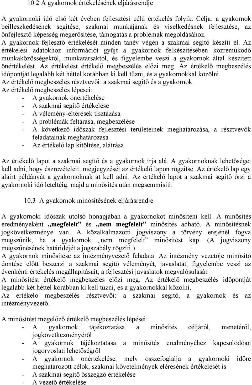 A gyakornok fejlesztő értékelését minden tanév végén a szakmai segítő készíti el.