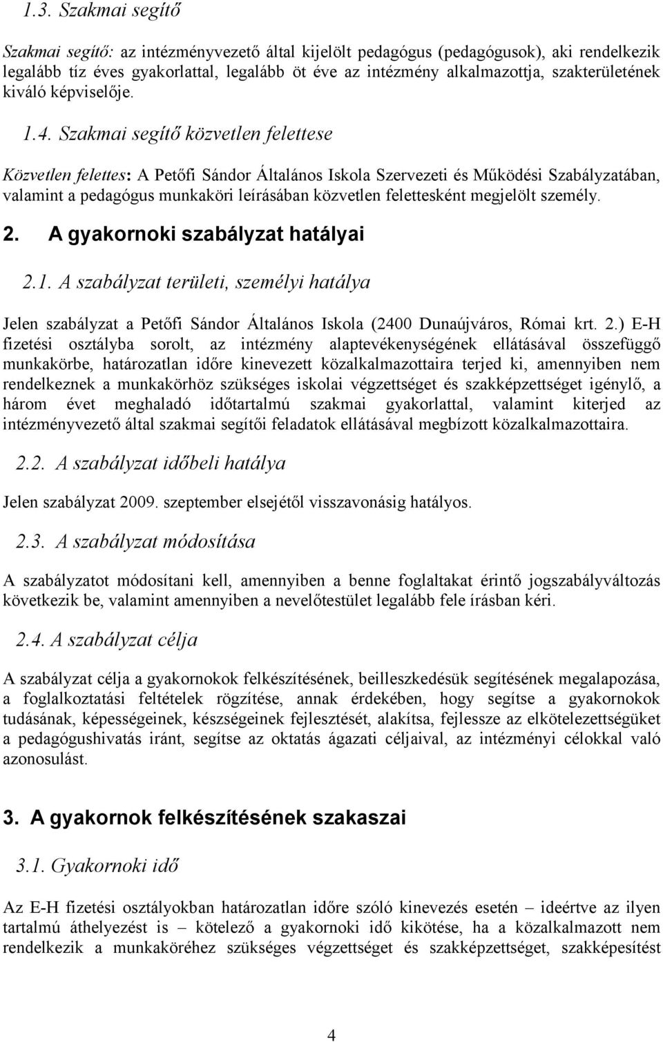 Szakmai segítő közvetlen felettese Közvetlen felettes: A Petőfi Sándor Általános Iskola Szervezeti és Működési Szabályzatában, valamint a pedagógus munkaköri leírásában közvetlen felettesként