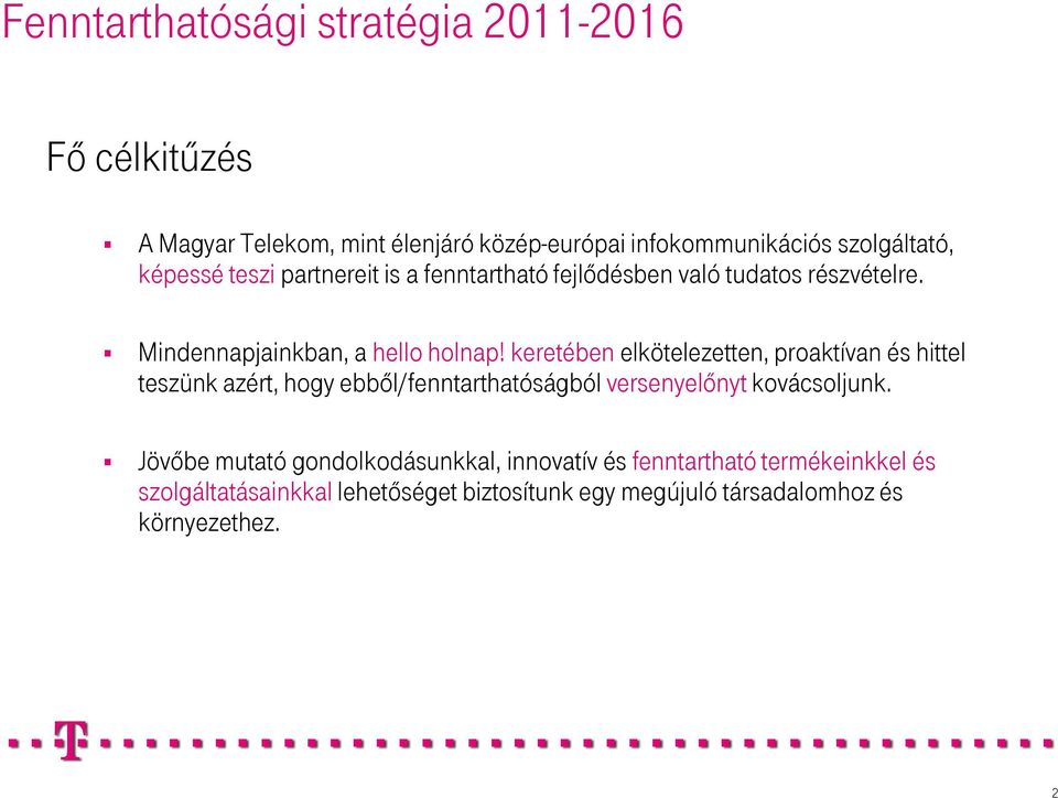 keretében elkötelezetten, proaktívan és hittel teszünk azért, hogy ebbıl/fenntarthatóságból versenyelınyt kovácsoljunk.