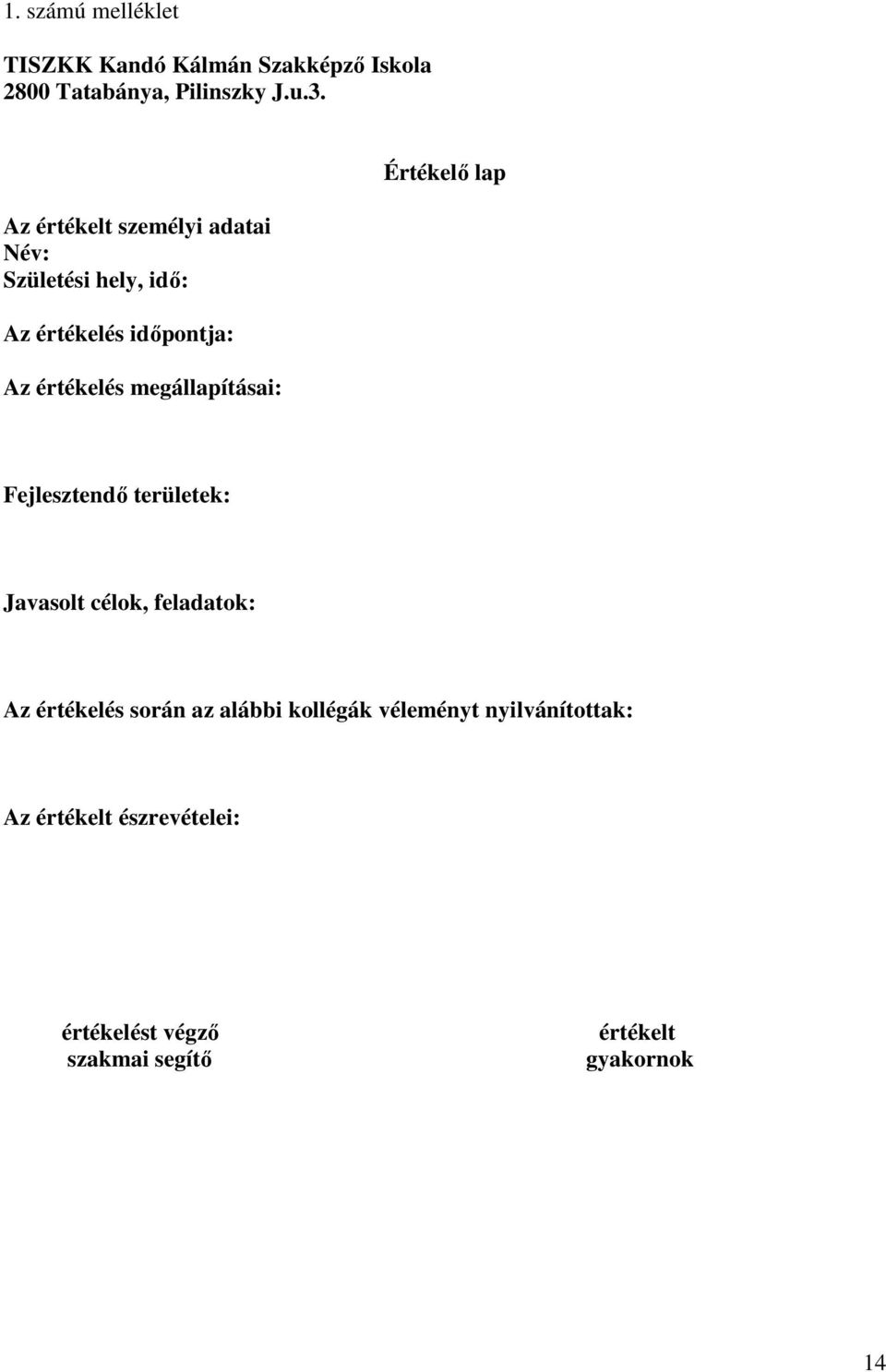 megállapításai: Értékelő lap Fejlesztendő területek: Javasolt célok, feladatok: Az értékelés során