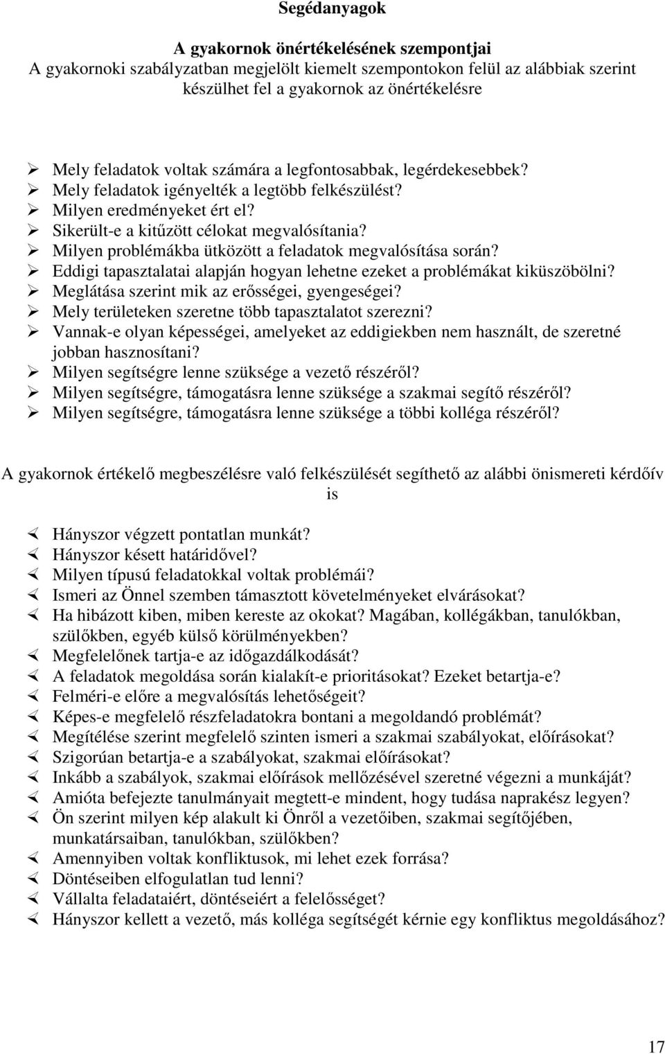 Milyen problémákba ütközött a feladatok megvalósítása során? Eddigi tapasztalatai alapján hogyan lehetne ezeket a problémákat kiküszöbölni? Meglátása szerint mik az erősségei, gyengeségei?