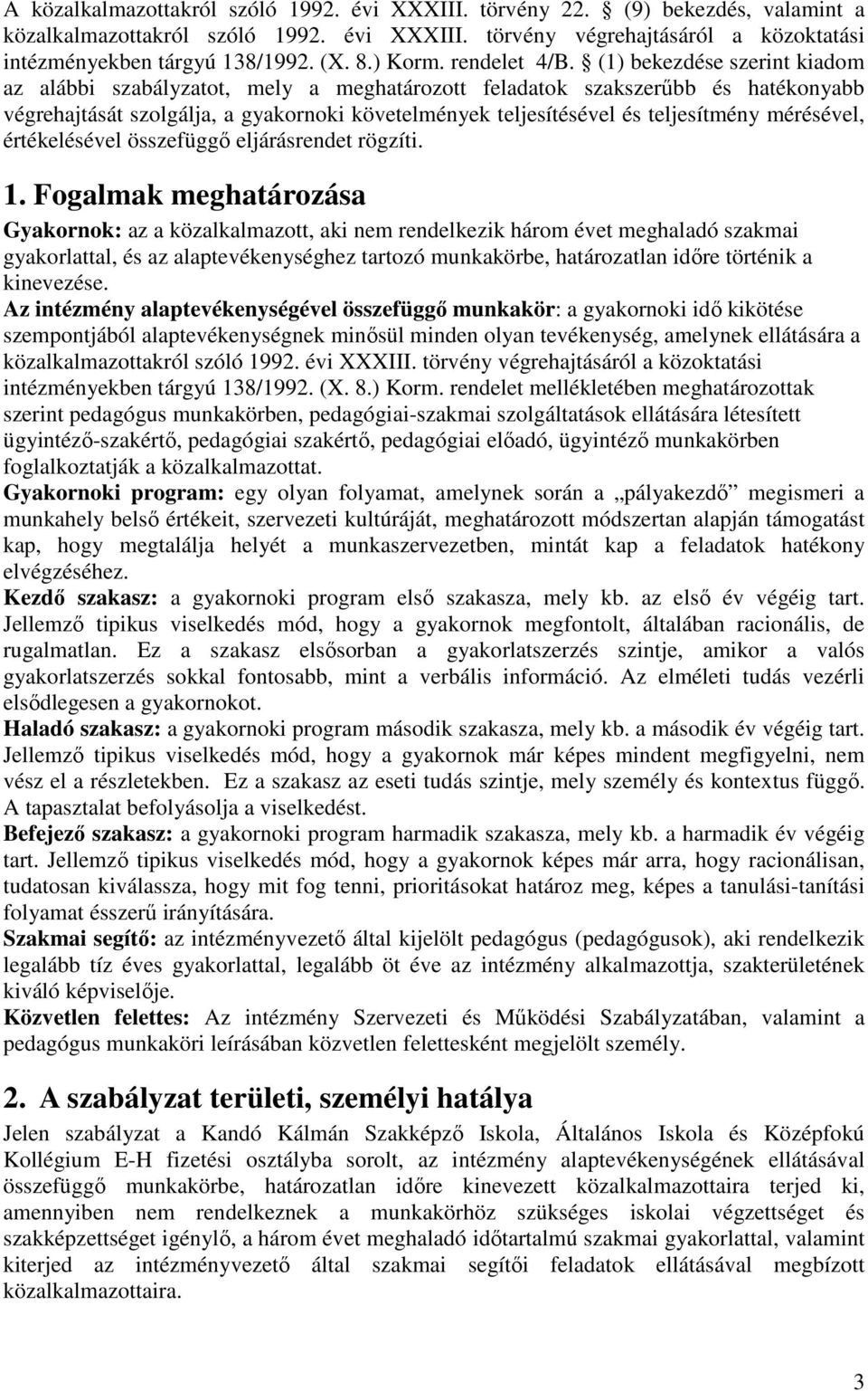 (1) bekezdése szerint kiadom az alábbi szabályzatot, mely a meghatározott feladatok szakszerűbb és hatékonyabb végrehajtását szolgálja, a gyakornoki követelmények teljesítésével és teljesítmény