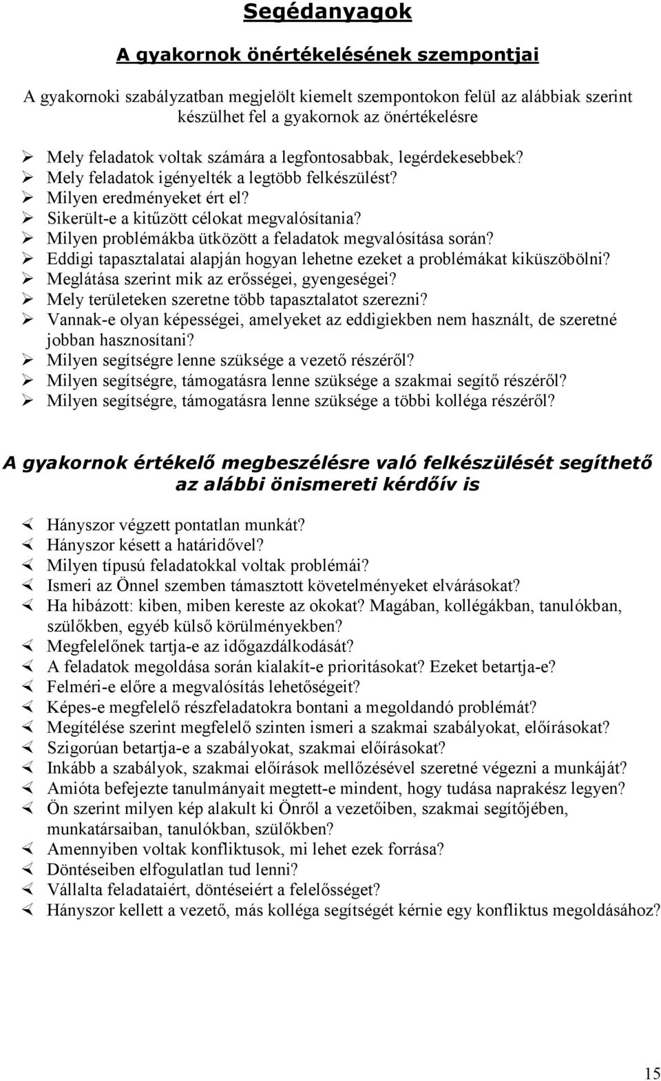 Milyen problémákba ütközött a feladatok megvalósítása során? Eddigi tapasztalatai alapján hogyan lehetne ezeket a problémákat kiküszöbölni? Meglátása szerint mik az erősségei, gyengeségei?