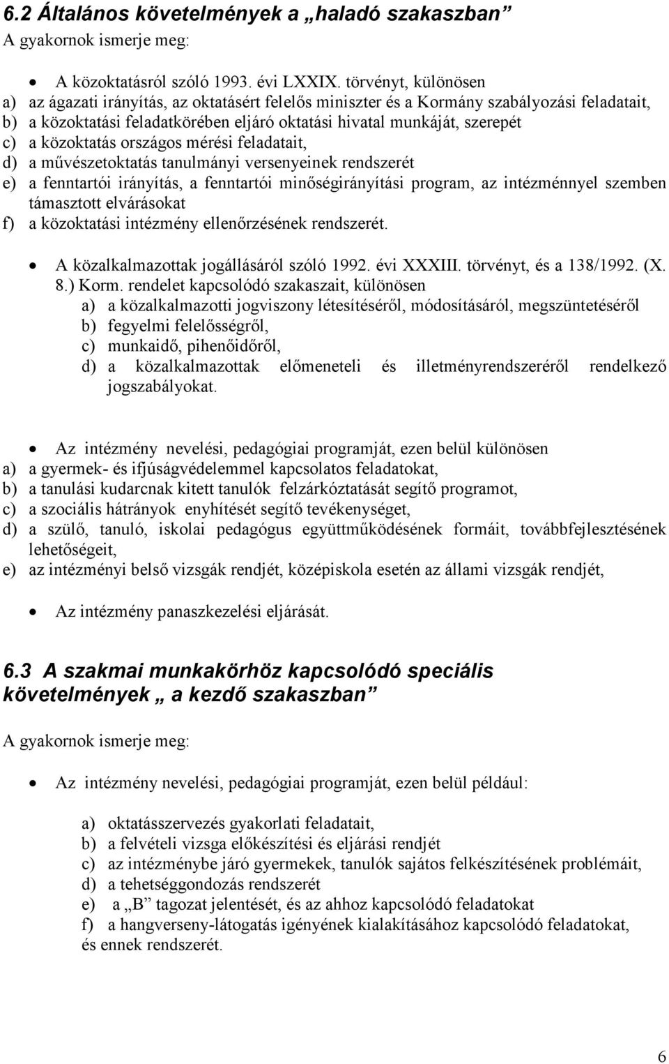 közoktatás országos mérési feladatait, d) a művészetoktatás tanulmányi versenyeinek rendszerét e) a fenntartói irányítás, a fenntartói minőségirányítási program, az intézménnyel szemben támasztott