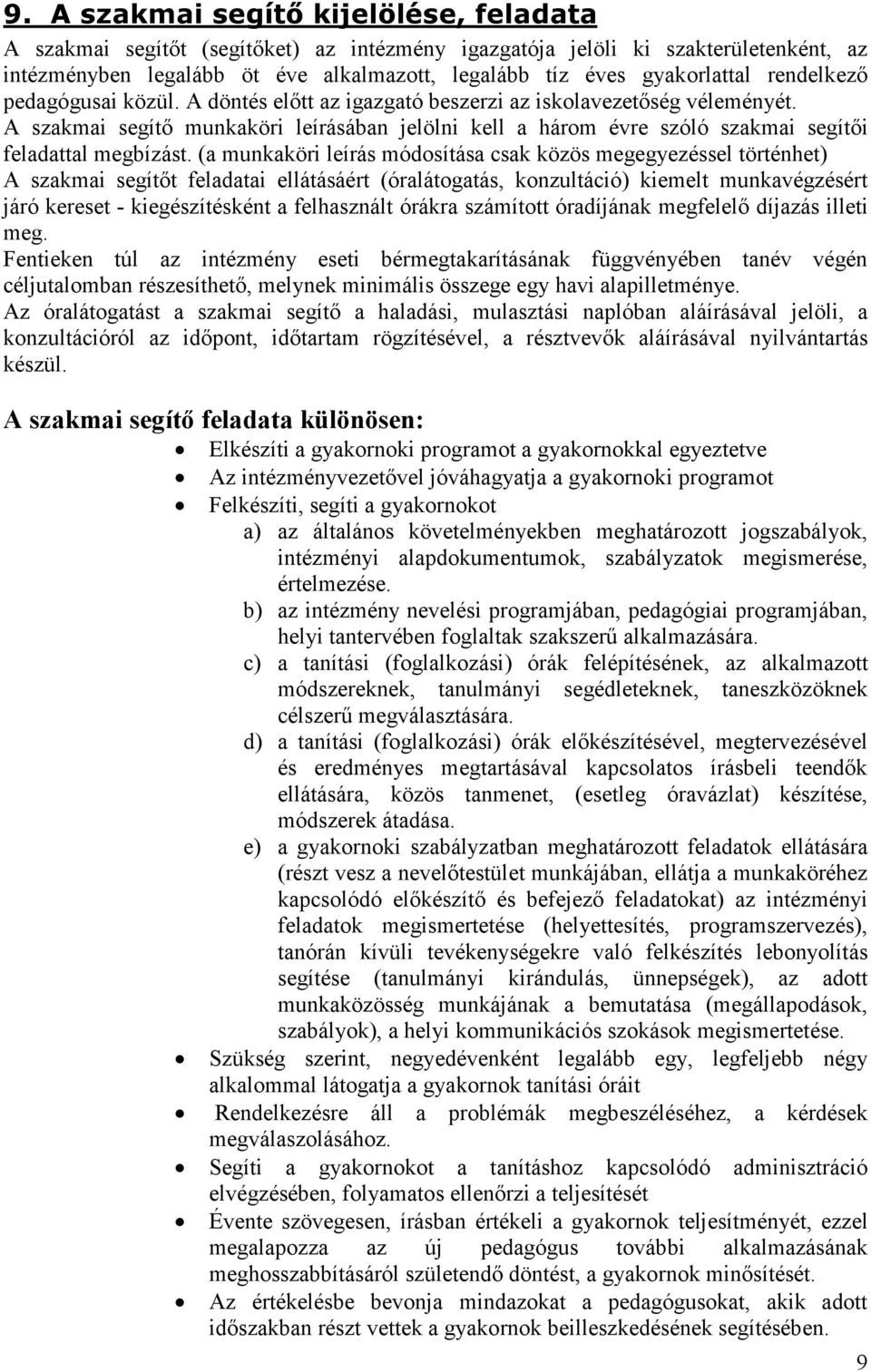 A szakmai segítő munkaköri leírásában jelölni kell a három évre szóló szakmai segítői feladattal megbízást.