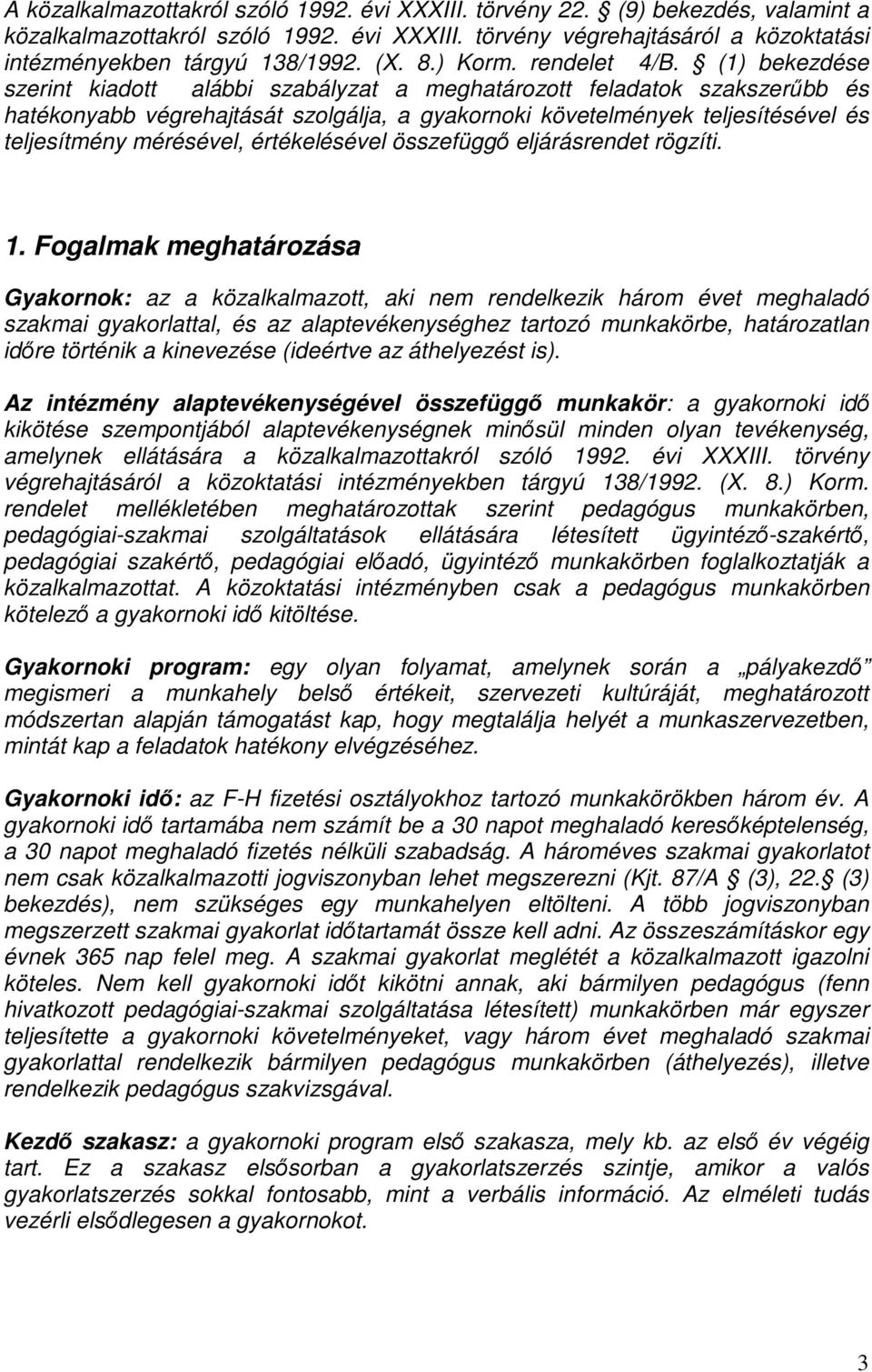 (1) bekezdése szerint kiadott alábbi szabályzat a meghatározott feladatok szakszerűbb és hatékonyabb végrehajtását szolgálja, a gyakornoki követelmények teljesítésével és teljesítmény mérésével,