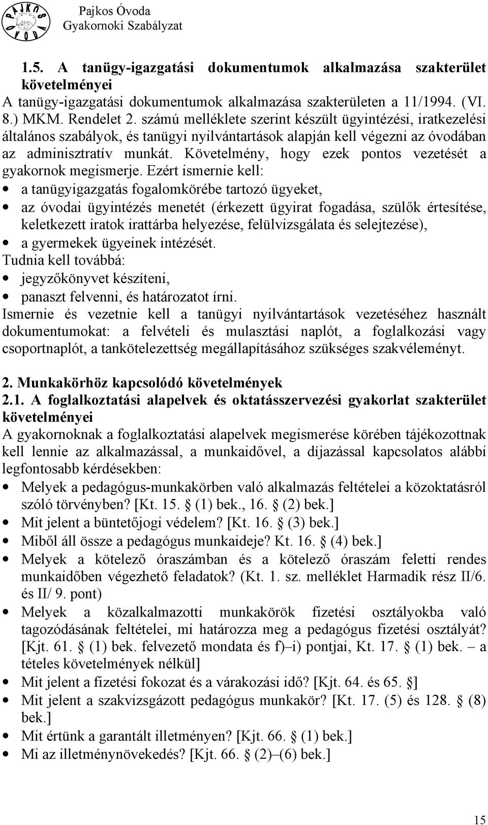 Követelmény, hogy ezek pontos vezetését a gyakornok megismerje.