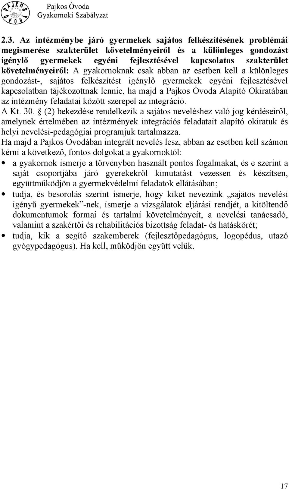 Óvoda Alapító Okiratában az intézmény feladatai között szerepel az integráció. A Kt. 30.