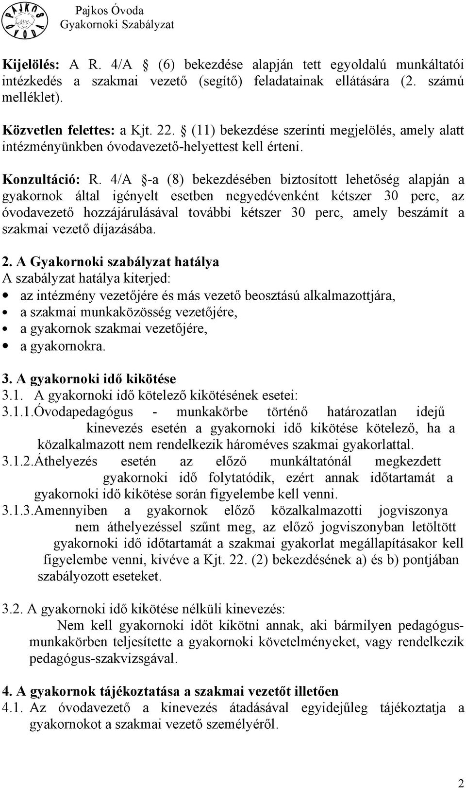 4/A -a (8) bekezdésében biztosított lehetőség alapján a gyakornok által igényelt esetben negyedévenként kétszer 30 perc, az óvodavezető hozzájárulásával további kétszer 30 perc, amely beszámít a