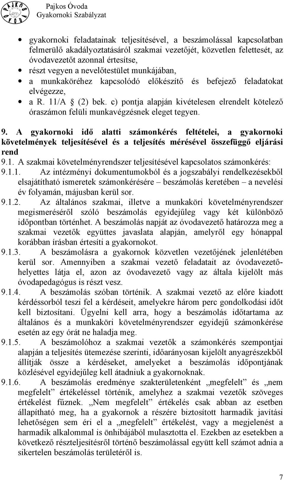 c) pontja alapján kivételesen elrendelt kötelező óraszámon felüli munkavégzésnek eleget tegyen. 9.