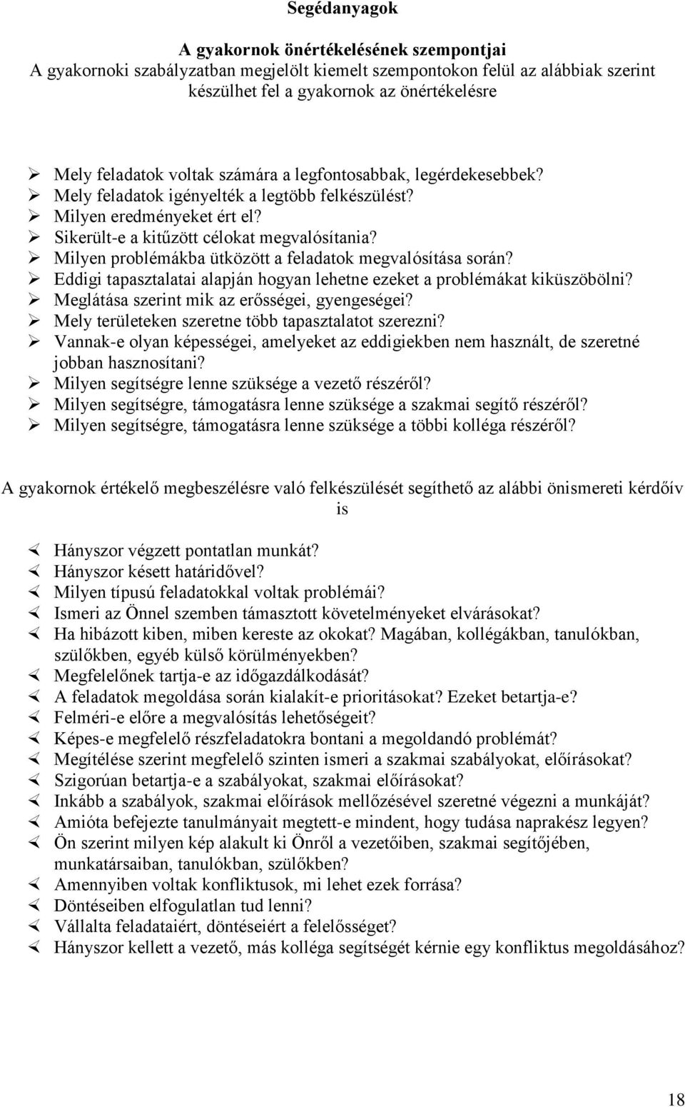 Milyen problémákba ütközött a feladatok megvalósítása során? Eddigi tapasztalatai alapján hogyan lehetne ezeket a problémákat kiküszöbölni? Meglátása szerint mik az erősségei, gyengeségei?