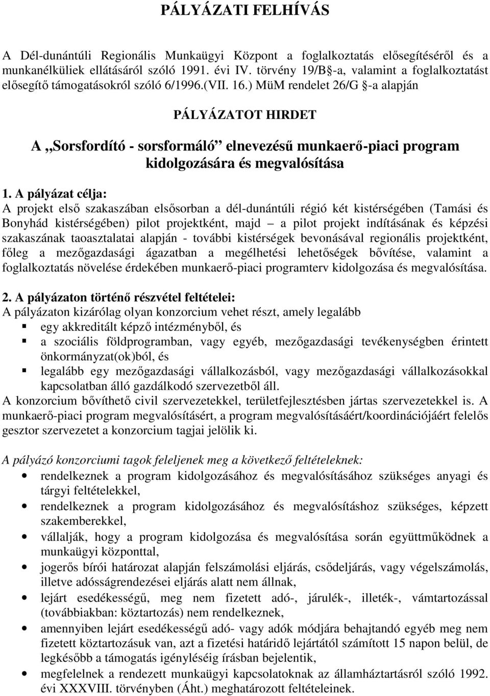 ) MüM rendelet 26/G -a alapján PÁLYÁZATOT HIRDET A Sorsfordító - sorsformáló elnevezéső munkaerı-piaci program kidolgozására és megvalósítása 1.