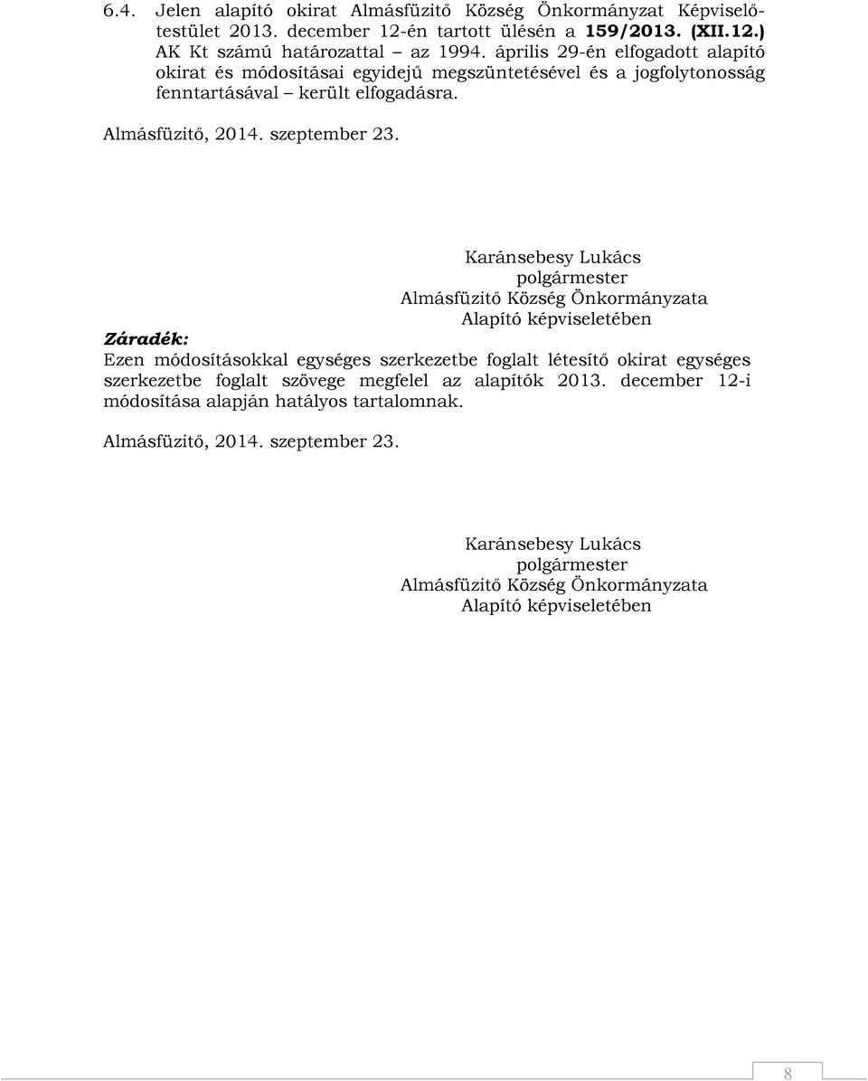 Karánsebesy Lukács polgármester Almásfüzitő Község Önkormányzata Alapító képviseletében Záradék: Ezen módosításokkal egységes szerkezetbe foglalt létesítő okirat egységes szerkezetbe