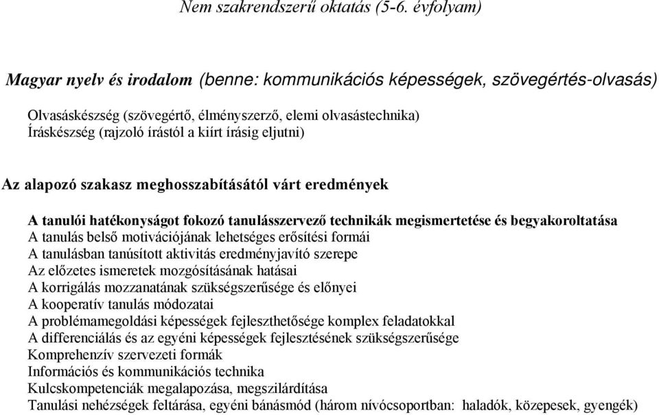 eljutni) Az alapozó szakasz meghosszabításától várt eredmények A tanulói hatékonyságot fokozó tanulásszervező technikák megismertetése és begyakoroltatása A tanulás belső motivációjának lehetséges