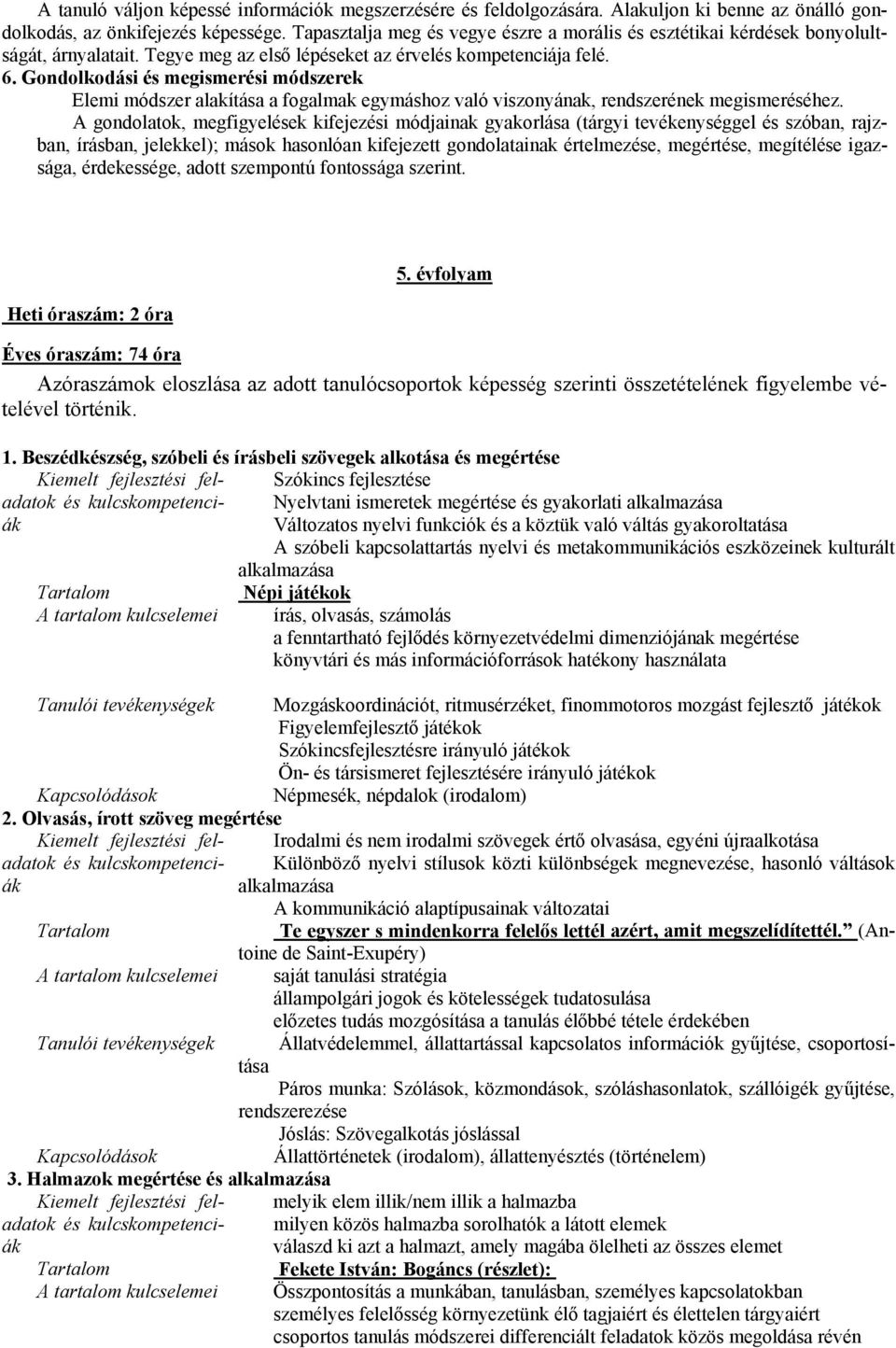 Gondolkodási és megismerési módszerek Elemi módszer alakítása a fogalmak egymáshoz való viszonyának, rendszerének megismeréséhez.