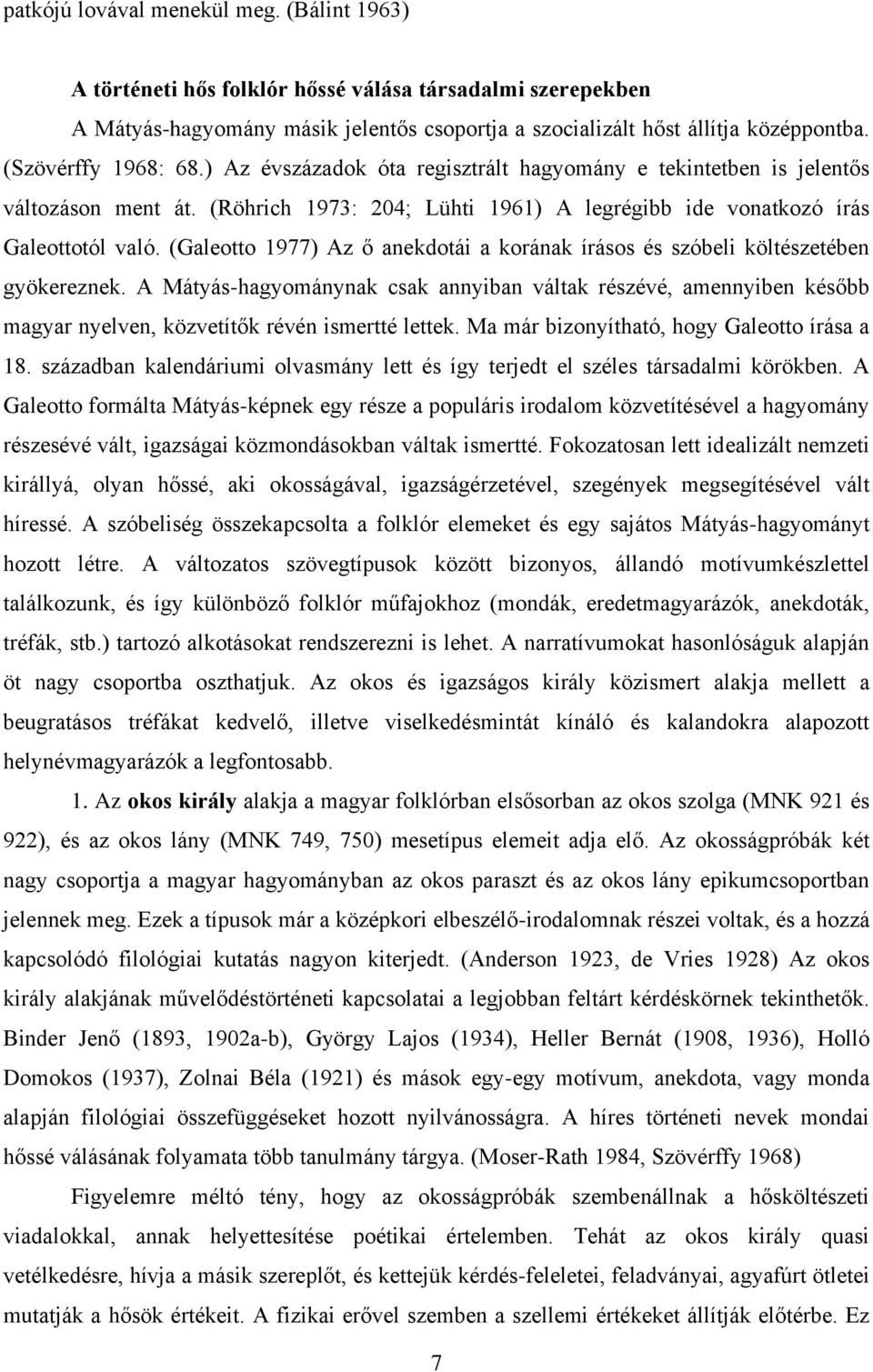 (Galeotto 1977) Az ő anekdotái a korának írásos és szóbeli költészetében gyökereznek.