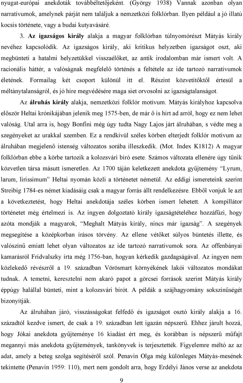 Az igazságos király, aki kritikus helyzetben igazságot oszt, aki megbünteti a hatalmi helyzetükkel visszaélőket, az antik irodalomban már ismert volt.