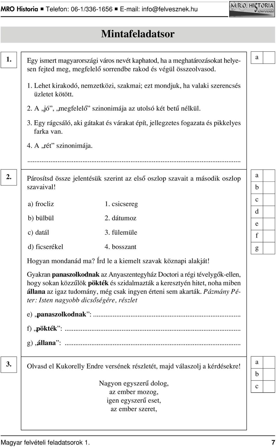 Párosíts össz jlntésük szrint z lsô oszlop szvit másoik oszlop szvivl! ) roliz 1. sisr ) ülül 2. átumoz ) tál 3. ülmül ) isrékl 4. ossznt Hoyn monná m? Ír l kimlt szvk köznpi lkját!