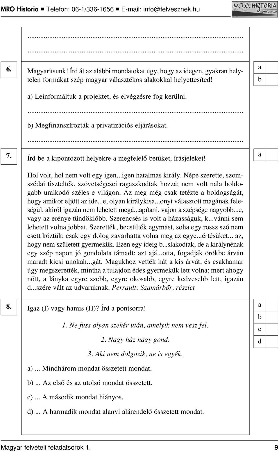 Nép szrtt, szomszéi tisztlték, szövtsési rszkotk hozzá; nm volt nál olo urlkoó széls viláon. Az m mé sk ttézt olosáát, hoy mikor ljött z i..., olyn királykis.