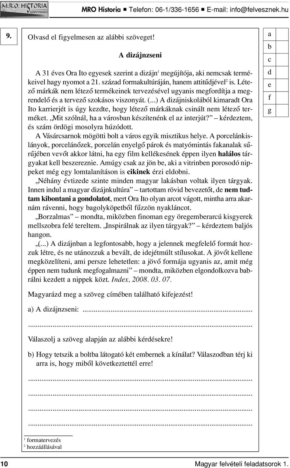 ..) A izájniskoláól kimrt Or Ito krrirjét is úy kzt, hoy létzô márkáknk sinált nm létzô trmékt. Mit szólnál, h városn készítnénk l z intrjút? kérztm, és szám öröi mosolyr húzóott.