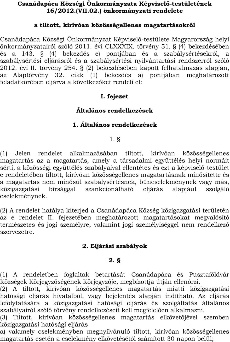 törvény 51. (4) bekezdésében és a 143. (4) bekezdés e) pontjában és a szabálysértésekről, a szabálysértési eljárásról és a szabálysértési nyilvántartási rendszerről szóló 2012. évi II. törvény 254.