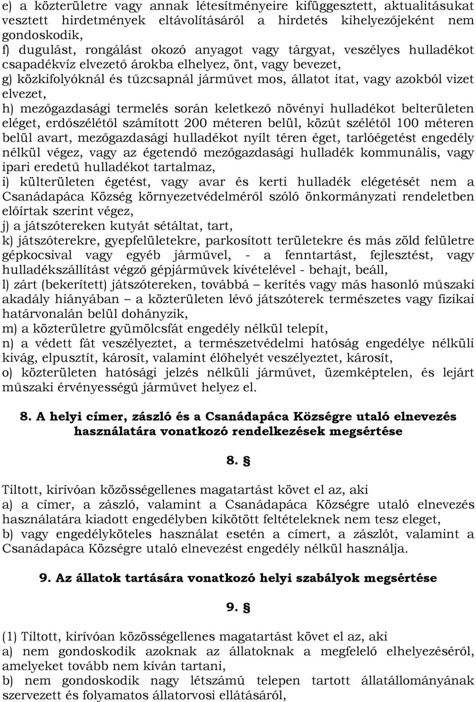 termelés során keletkező növényi hulladékot belterületen eléget, erdőszélétől számított 200 méteren belül, közút szélétől 100 méteren belül avart, mezőgazdasági hulladékot nyílt téren éget,