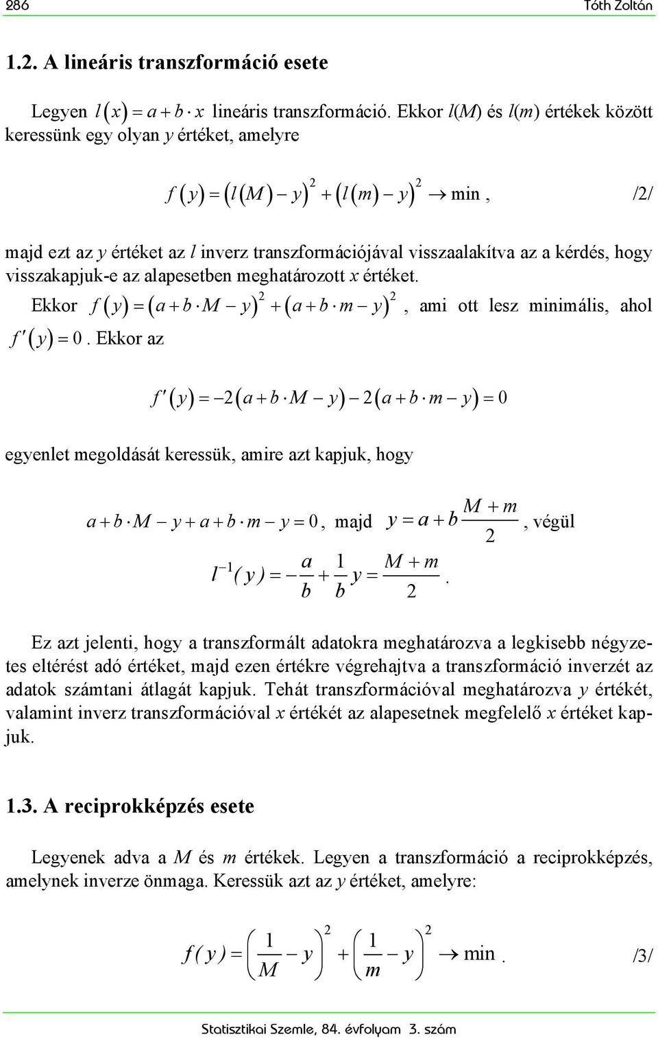 vsszakapjuk-e az alapesetben meghatározott x értéket. Ekkor f ( ) ( a b M ) ( a b m ) ( ) 0 f =.