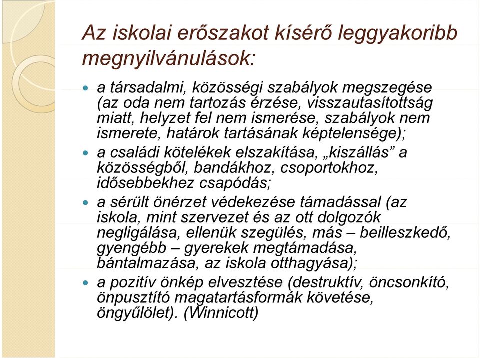 idősebbekhez csapódás; a sérült önérzet védekezése támadással (az iskola, mint szervezet és az ott dolgozók negligálása, ellenük szegülés, más beilleszkedő, gyengébb