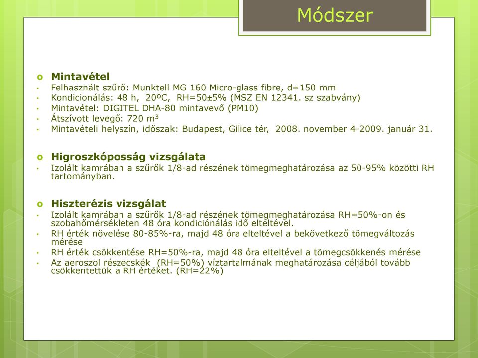 Higroszkóposság vizsgálata Izolált kamrában a szűrők 1/8-ad részének tömegmeghatározása az 50-95% közötti RH tartományban.