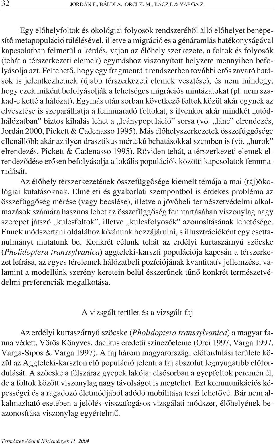 élőhely szerkezete, a foltok és folyosók (tehát a térszerkezeti elemek) egymáshoz viszonyított helyzete mennyiben befolyásolja azt.