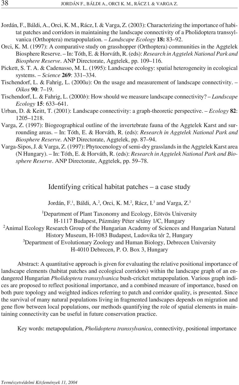 Landscape Ecology 18: 83 92. Orci, K. M. (1997): A comparative study on grasshopper (Orthoptera) communities in the Aggtelek Biosphere Reserve. In: Tóth, E. & Horváth, R.