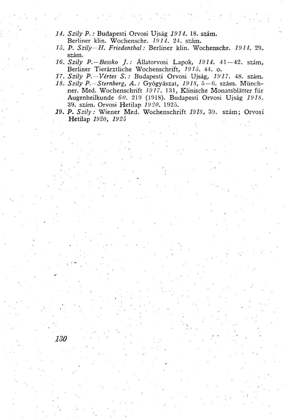 : Budapesti Orvosi Újság, 1917. 48. szám. 18. Szily P. Sternberg, A.: Gyógyászat, 1918, 5 6. szám. Münchner. Med. Wochenschrift 1917.