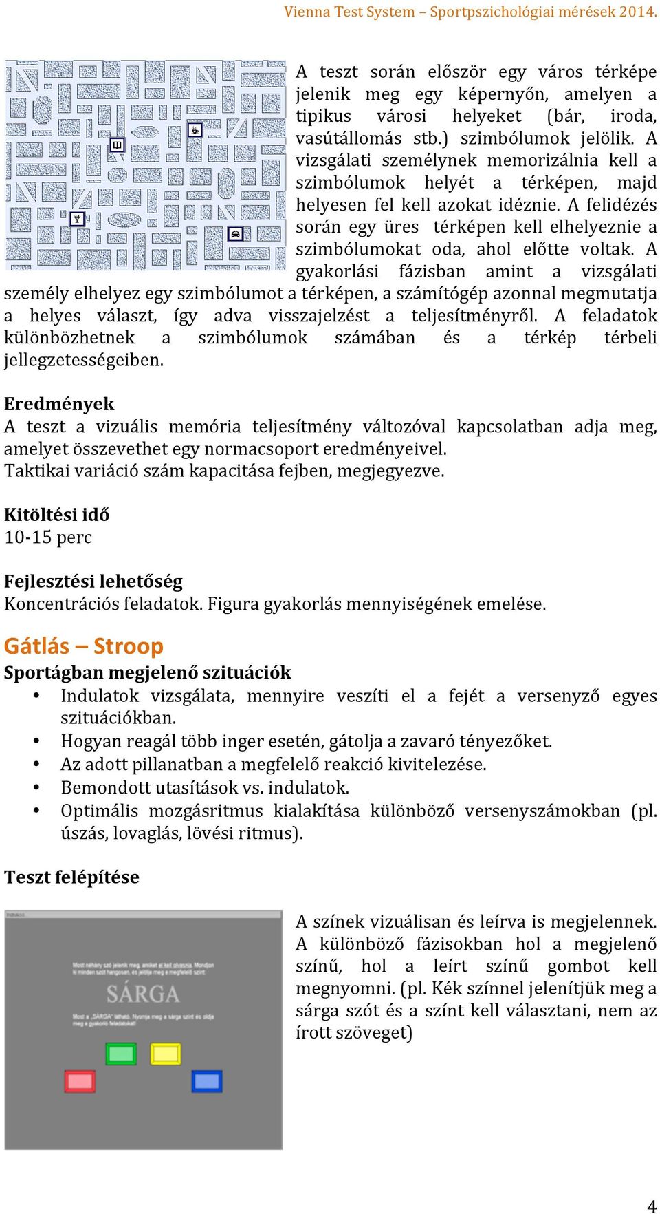 A felidézés során egy üres térképen kell elhelyeznie a szimbólumokat oda, ahol előtte voltak.