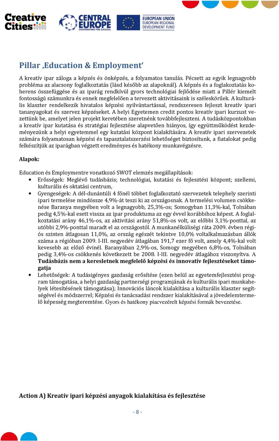 széleskörűek. A kulturális klaszter rendelkezik hivatalos képzési nyilvántartással, rendszeresen fejleszt kreatív ipari tananyagokat és szervez képzéseket.