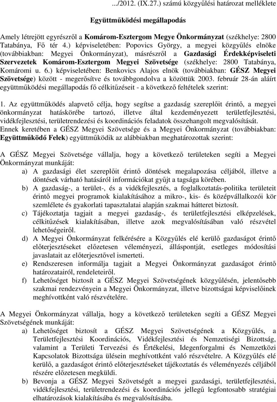 2800 Tatabánya, Komáromi u. 6.) képviseletében: Benkovics Alajos elnök (továbbiakban: GÉSZ Megyei Szövetsége) között - megerősítve és továbbgondolva a közöttük 2003.