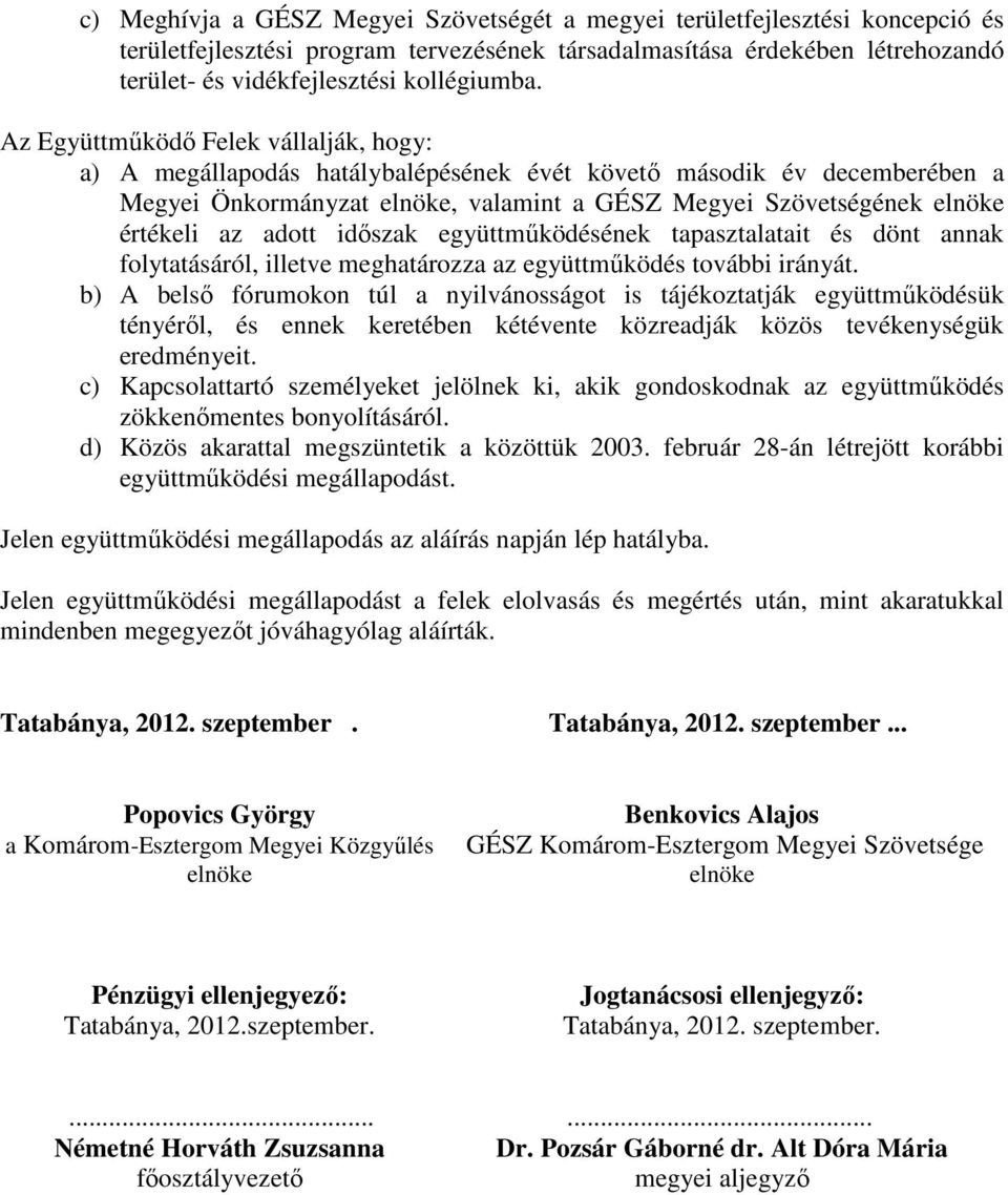 adott időszak együttműködésének tapasztalatait és dönt annak folytatásáról, illetve meghatározza az együttműködés további irányát.