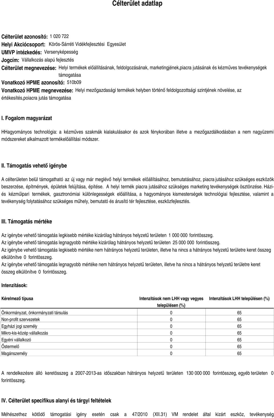 mezőgazdasági termékek helyben történő feldolgozottsági szintjének növelése, az értékesítés,poiacra jutás támogatása I.