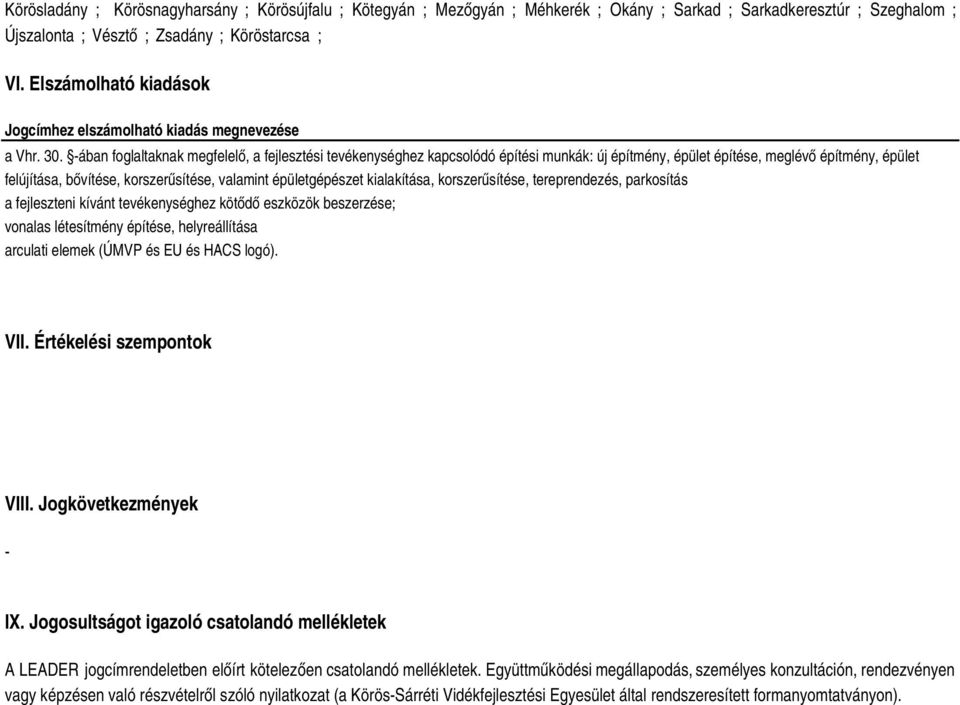 -ában foglaltaknak megfelelő, a fejlesztési tevékenységhez kapcsolódó építési munkák: új építmény, épület építése, meglévő építmény, épület felújítása, bővítése, korszerűsítése, valamint